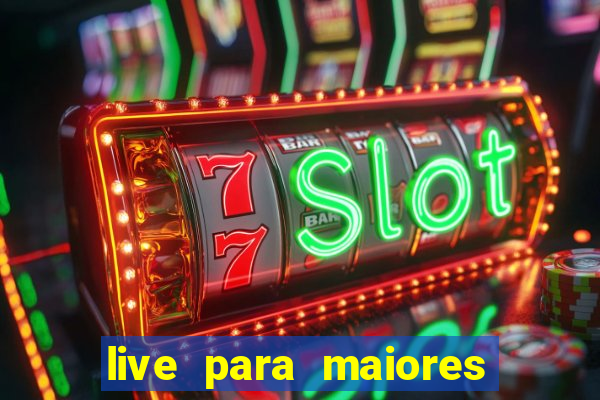 live para maiores de 18